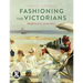 Fashioning the Victorians: A Critical Sourcebook