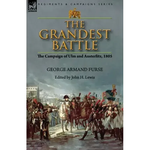 The Grandest Battle: the Campaign of Ulm and Austerlitz, 1805