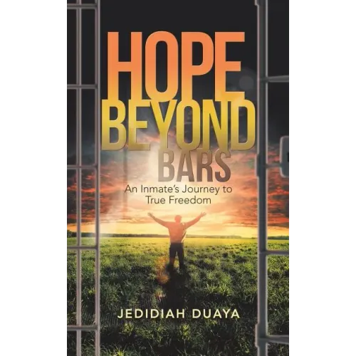 Hope Beyond Bars: An Inmate'S Journey to True Freedom - Paperback