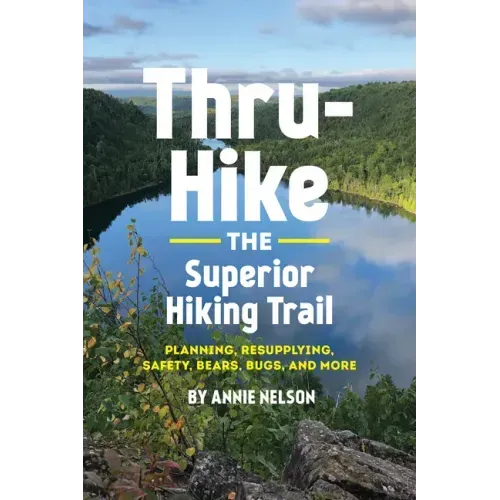 Thru-Hike the Superior Hiking Trail: Planning, Resupplying, Safety, Bears, Bugs and More