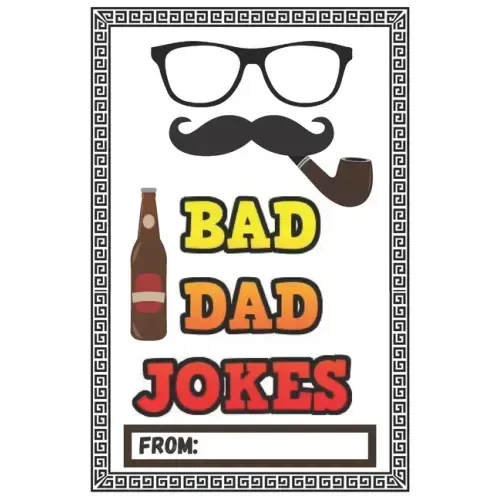 Bad Dad Jokes: Over 200 Terribly Bad Dad Jokes - Help Your Dad Add Cheesy Jokes To His Collection
