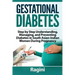 Gestational Diabetes Step by Step Understanding, Managing, and Preventing Diabe