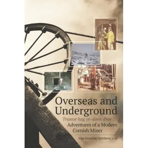 Overseas and Underground: Adventures of a Modern Cornish Miner