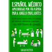 Espanol Medico: Aprendizaje por Via Rapida Para Anglo Parlantes: Las 100 palabras españolas médicas más utilizadas por doctores, enfer