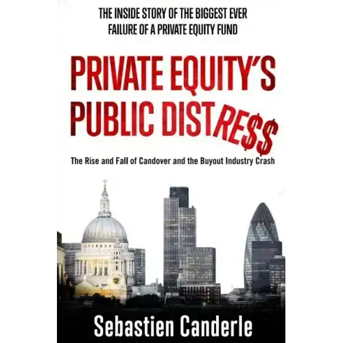 Private Equity's Public Distress: The Rise and Fall of Candover and the Buyout Industry Crash