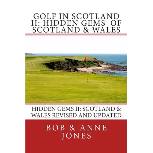 Golf in Scotland II: Hidden Gems of Scotland & Wales: Revised and Updated
