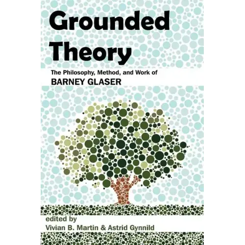 Grounded Theory: The Philosophy, Method, and Work of Barney Glaser