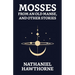 Mosses From An Old Manse, And Other Stories