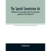 The Special Commission Act, 1888 Report of the proceedings before the commissioners appointed by the Act (Volume IV)