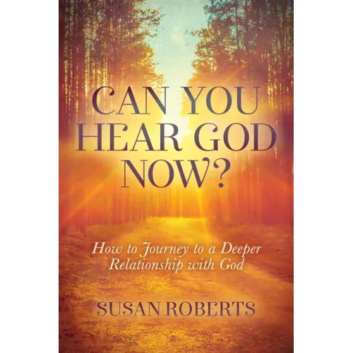 Can You Hear God Now?: How to Journey to a Deeper Relationship with God