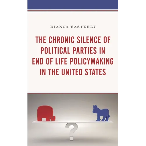 The Chronic Silence of Political Parties in End of Life Policymaking in the United States