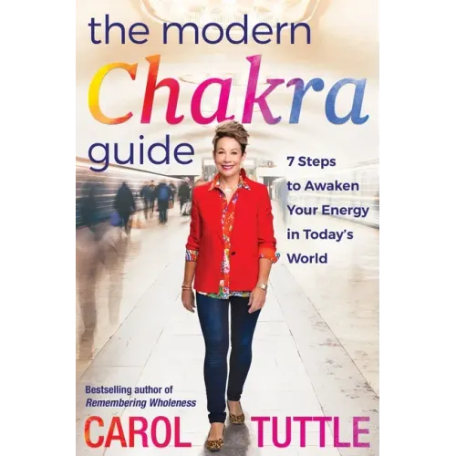 The Modern Chakra Guide: 7 Steps to Awaken Your Energy in Today's World