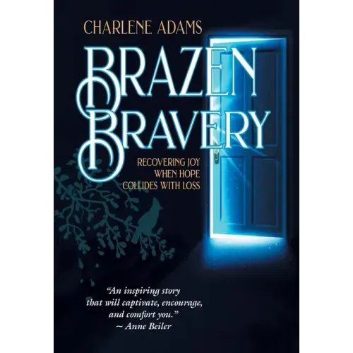 Brazen Bravery: Recovering Joy When Hope Collides with Loss