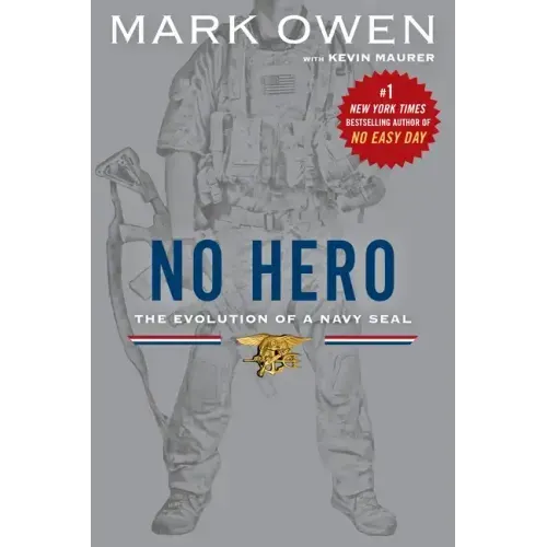 No Hero: The Evolution of a Navy SEAL