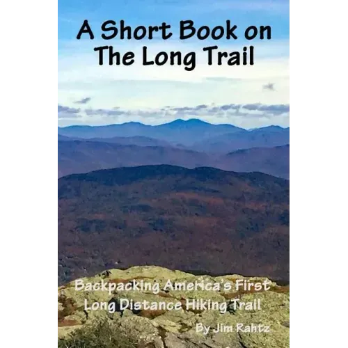A Short Book on the Long Trail: Backpacking America's First Long Distance Hiking Trail