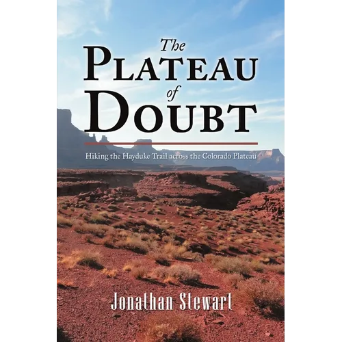 The Plateau of Doubt: Hiking the Hayduke Trail across the Colorado Plateau