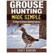 Grouse Hunting Made Simple: 21 Steps to Grouse Hunting Success