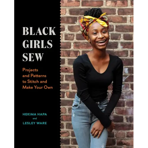 Black Girls Sew: Projects and Patterns to Stitch and Make Your Own
