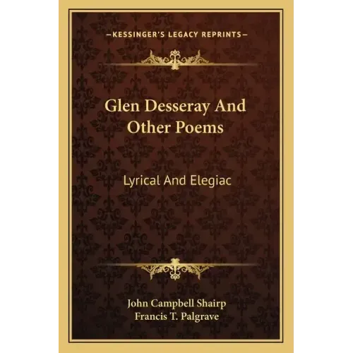 Glen Desseray and Other Poems: Lyrical and Elegiac