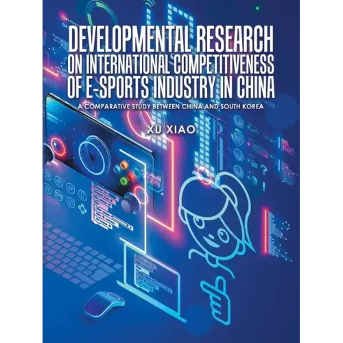 Developmental Research on International Competitiveness of E-Sports Industry in China: A Comparative Study Between China and South Korea