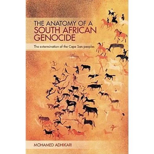 The Anatomy of a South African Genocide: The Extermination of the Cape San Peoples
