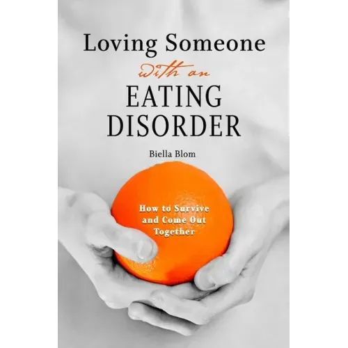 Loving Someone with an Eating Disorder: How to Survive and Come Out Together