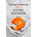 Loving Someone with an Eating Disorder: How to Survive and Come Out Together