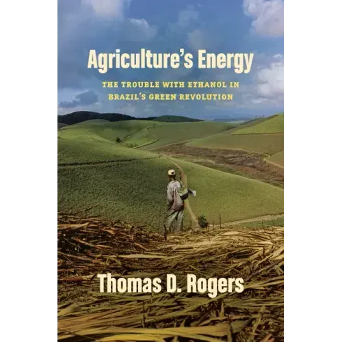 Agriculture's Energy: The Trouble with Ethanol in Brazil's Green Revolution