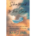 Shattered to the Core: How I Made Peace with My Past and Reclaimed My Future
