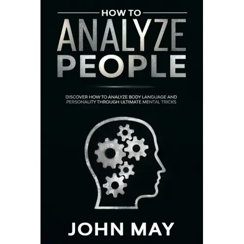How to analyze people: Discover how to analyze body language and personality through ultimate mental tricks.