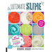 Ultimate Slime: DIY Tutorials for Crunchy Slime, Fluffy Slime, Fishbowl Slime, and More Than 100 Other Oddly Satisfying Recipes and Pr