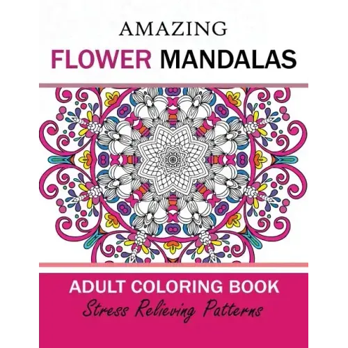 Amazing Flower Mandalas Adult coloring Book