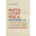 Martin Luther King Jr., Heroism, and African American Literature