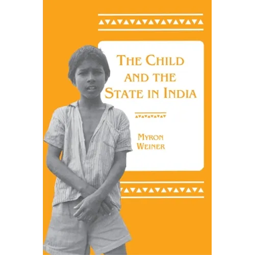 The Child and the State in India: Child Labor and Education Policy in Comparative Perspective