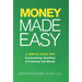 Money Made Easy: A Simple Guide for Accumulating, Spending, and Protecting Your Money