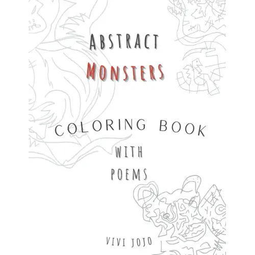 Abstract Monsters: "Fantastic Monsters and Where to Color Them: A Magical Coloring Adventure"