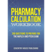 Pharmacy Calculation Workbook: 250 Questions to Prepare for the NAPLEX and PTCB Exam