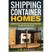 Shipping Container Homes: Beginners guide to building your own container home - includes plans and designs