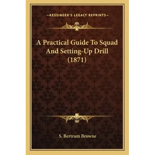 A Practical Guide To Squad And Setting-Up Drill (1871)