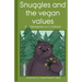 Snuggles and the vegan values: [Illustrated (in black and white) by: Anne-Théa R. Uldal]