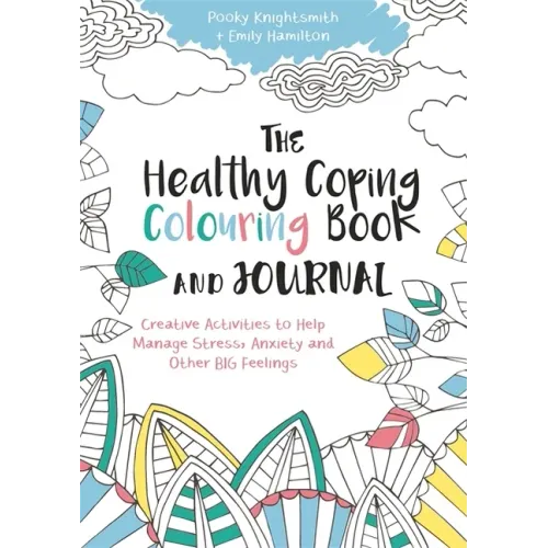 The Healthy Coping Colouring Book and Journal: Creative Activities to Help Manage Stress, Anxiety and Other Big Feelings