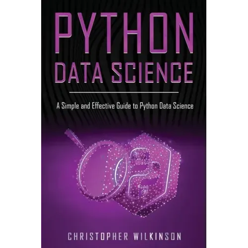Python Data Science: A Simple and Effective Guide to Python Data Science