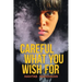 Careful What You Wish for