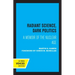 Radiant Science, Dark Politics: A Memoir of the Nuclear Age