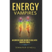 Energy Vampires: How to Deal With Negative People