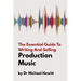 The Essential Guide To Writing And Selling Production Music