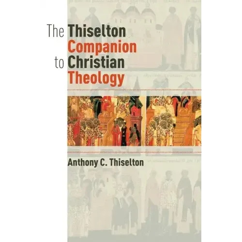 The Thiselton Companion to Christian Theology