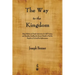 The Way to the Kingdom: Being Definite and Simple Instructions for Self-Training and Discipline, Enabling the Earnest Disciple to Find the Kin