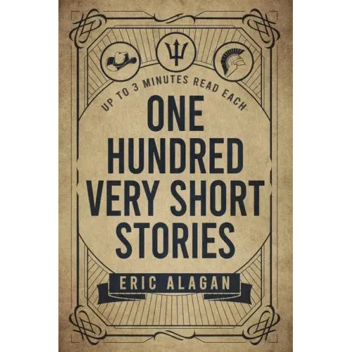 One Hundred Very Short Stories: Up to 3 Minutes Read Each