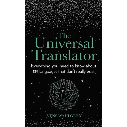 The Universal Translator: Everything You Need to Know about 139 Languages That Don't Really Exist